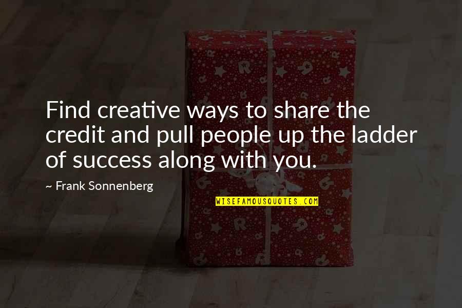 Stepping Up And Being A Man Quotes By Frank Sonnenberg: Find creative ways to share the credit and