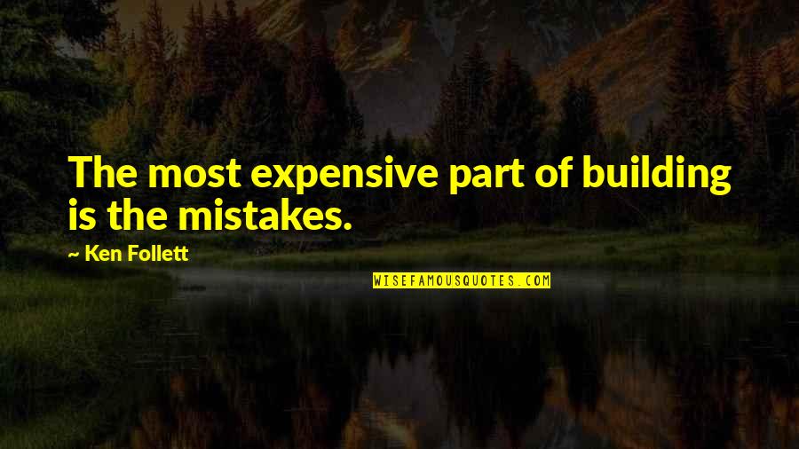 Stepping Up In Sports Quotes By Ken Follett: The most expensive part of building is the Stepping Up In Sports Quotes By Ken Follett: The most expensive part of building is the