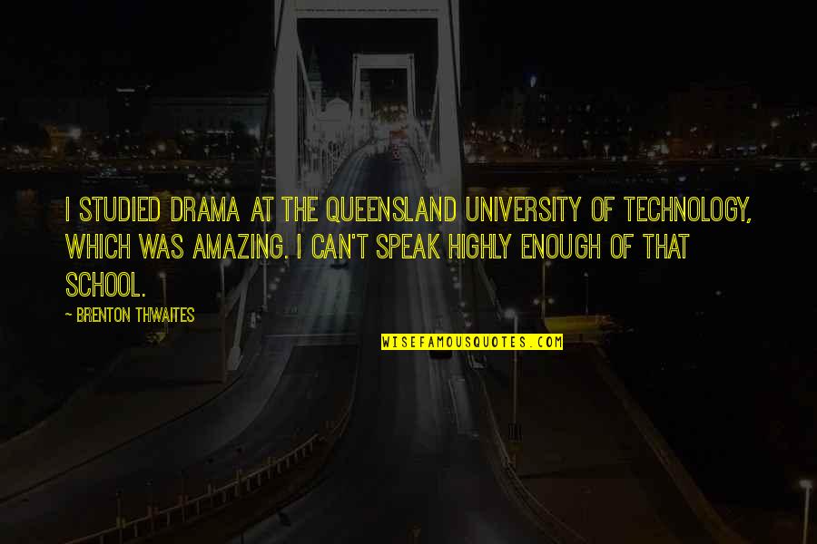 Stepping Up In Tough Times Quotes By Brenton Thwaites: I studied drama at the Queensland University of