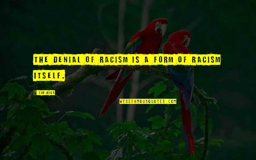 Stepping Up In Tough Times Quotes By Tim Wise: The denial of racism is a form of
