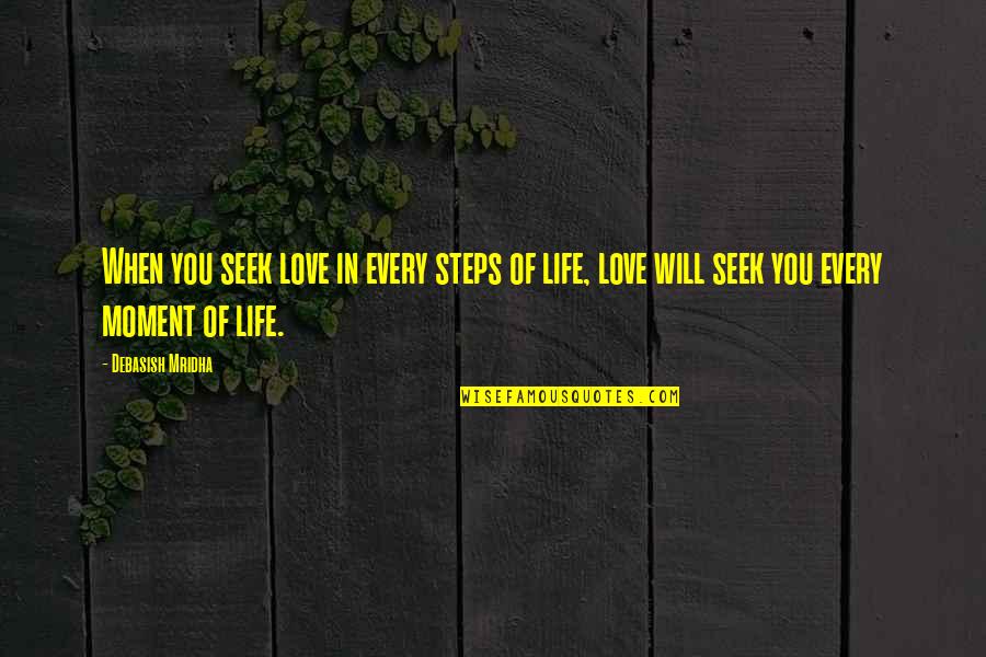 Steps In Love Quotes By Debasish Mridha: When you seek love in every steps of