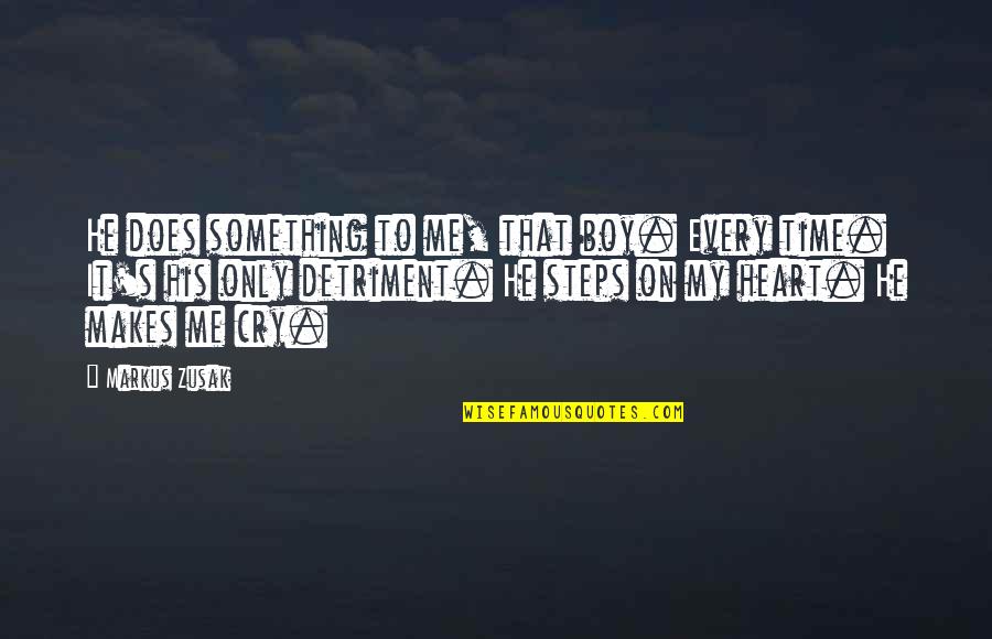 Steps In Love Quotes By Markus Zusak: He does something to me, that boy. Every Steps In Love Quotes By Markus Zusak: He does something to me, that boy. Every