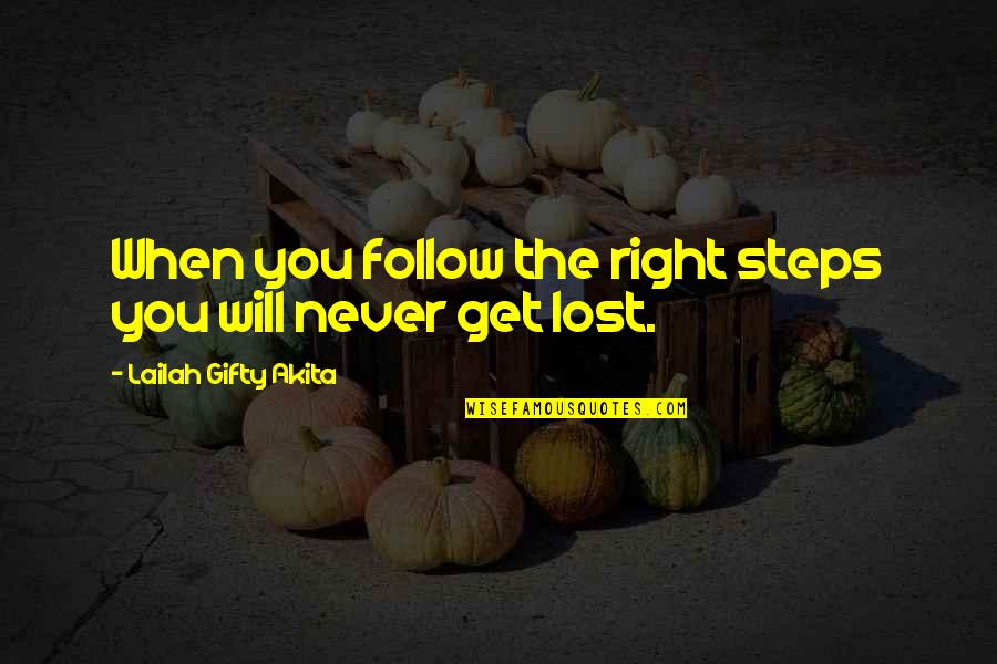 Steps Journey Quotes By Lailah Gifty Akita: When you follow the right steps you will Steps Journey Quotes By Lailah Gifty Akita: When you follow the right steps you will