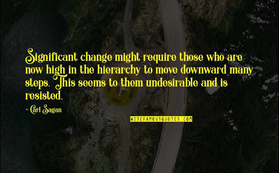 Steps Now Quotes By Carl Sagan: Significant change might require those who are now Steps Now Quotes By Carl Sagan: Significant change might require those who are now