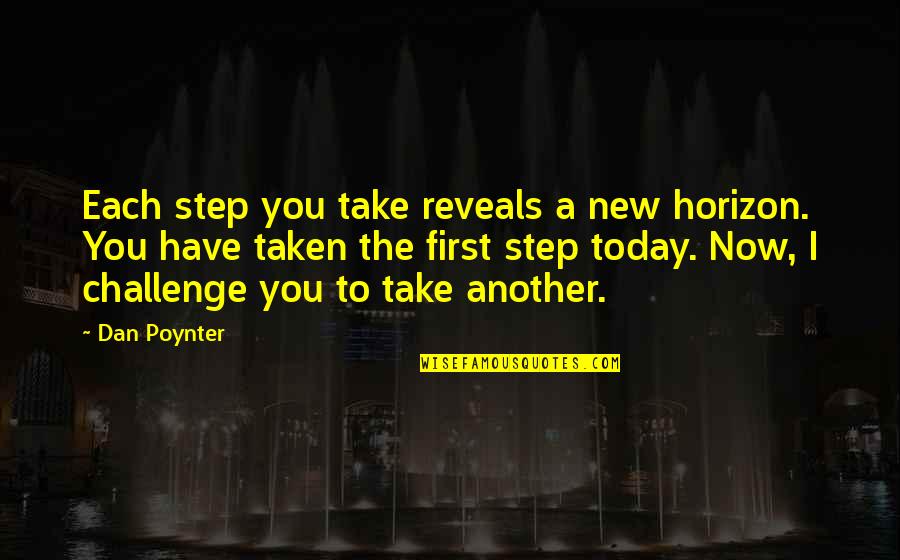 Steps Now Quotes By Dan Poynter: Each step you take reveals a new horizon. Steps Now Quotes By Dan Poynter: Each step you take reveals a new horizon.