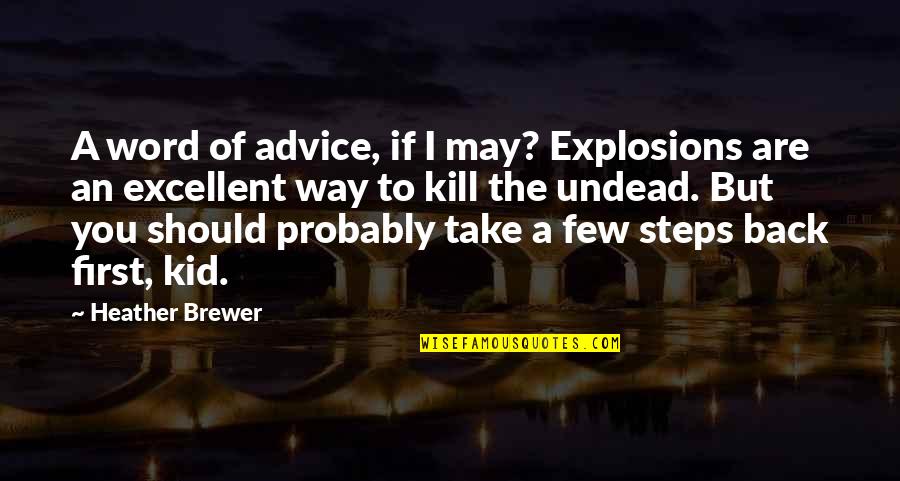 Steps Now Quotes By Heather Brewer: A word of advice, if I may? Explosions Steps Now Quotes By Heather Brewer: A word of advice, if I may? Explosions
