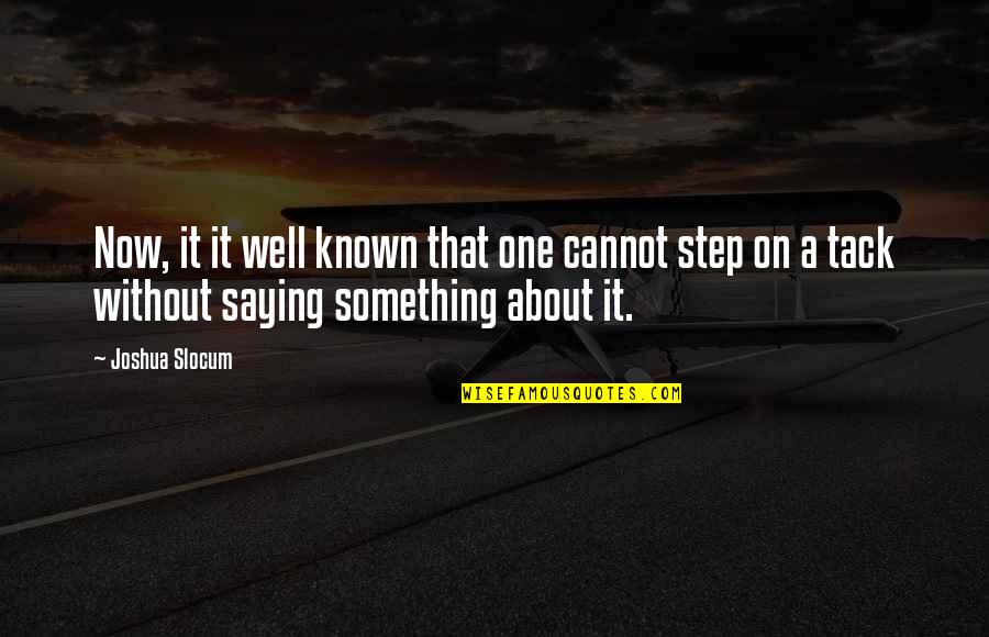 Steps Now Quotes By Joshua Slocum: Now, it it well known that one cannot Steps Now Quotes By Joshua Slocum: Now, it it well known that one cannot