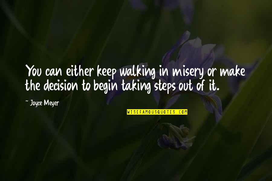 Steps Now Quotes By Joyce Meyer: You can either keep walking in misery or Steps Now Quotes By Joyce Meyer: You can either keep walking in misery or