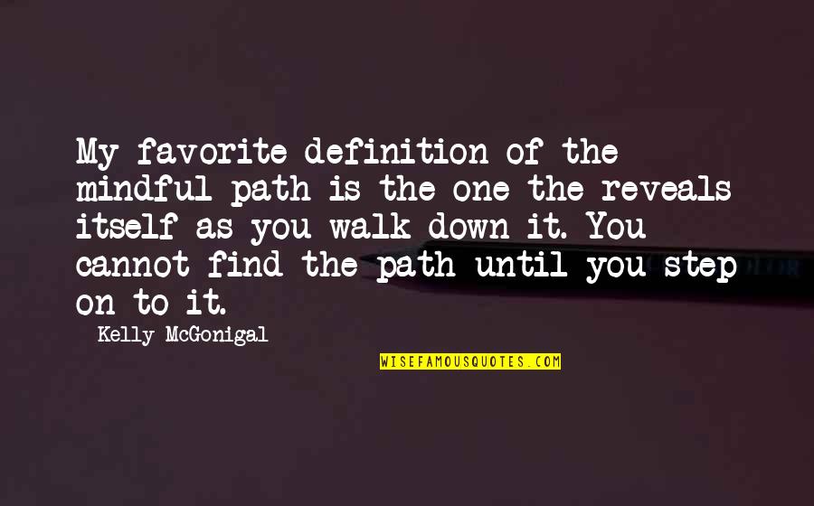 Steps Now Quotes By Kelly McGonigal: My favorite definition of the mindful path is Steps Now Quotes By Kelly McGonigal: My favorite definition of the mindful path is