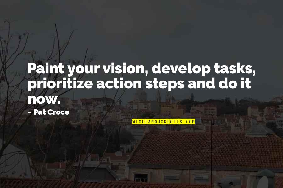 Steps Now Quotes By Pat Croce: Paint your vision, develop tasks, prioritize action steps