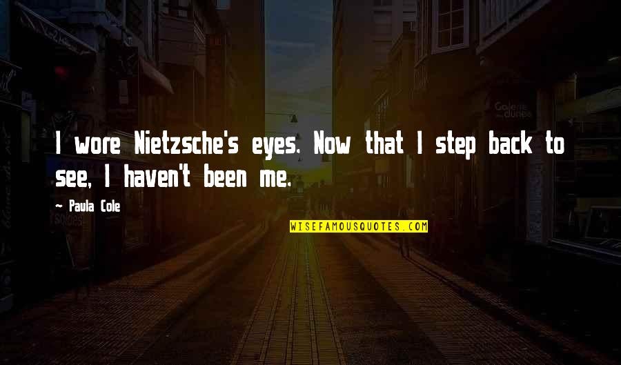 Steps Now Quotes By Paula Cole: I wore Nietzsche's eyes. Now that I step