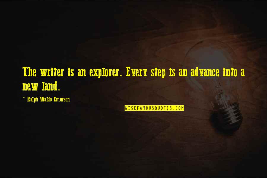 Steps Now Quotes By Ralph Waldo Emerson: The writer is an explorer. Every step is Steps Now Quotes By Ralph Waldo Emerson: The writer is an explorer. Every step is