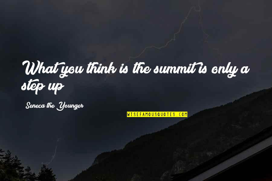 Steps Now Quotes By Seneca The Younger: What you think is the summit is only Steps Now Quotes By Seneca The Younger: What you think is the summit is only