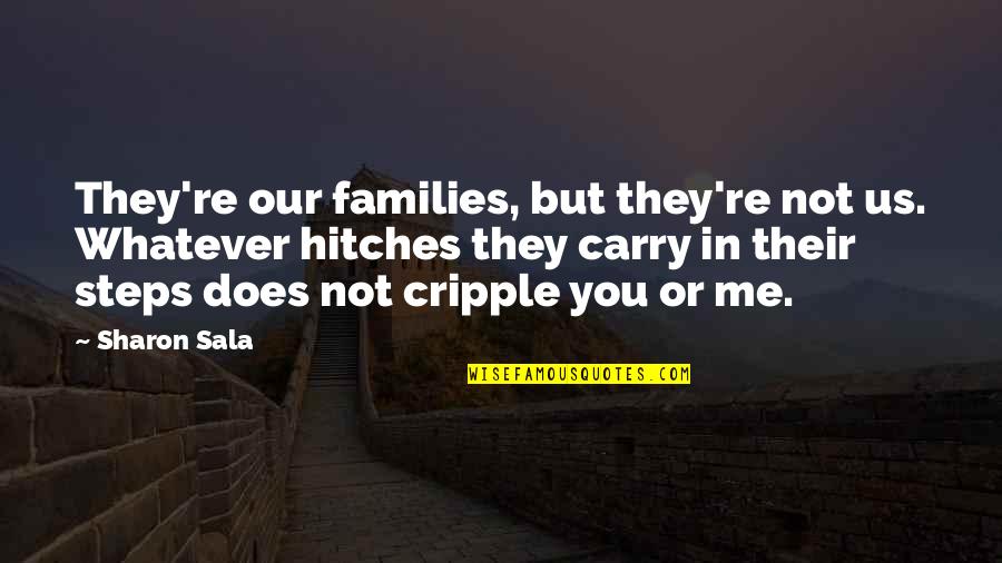 Steps Now Quotes By Sharon Sala: They're our families, but they're not us. Whatever Steps Now Quotes By Sharon Sala: They're our families, but they're not us. Whatever