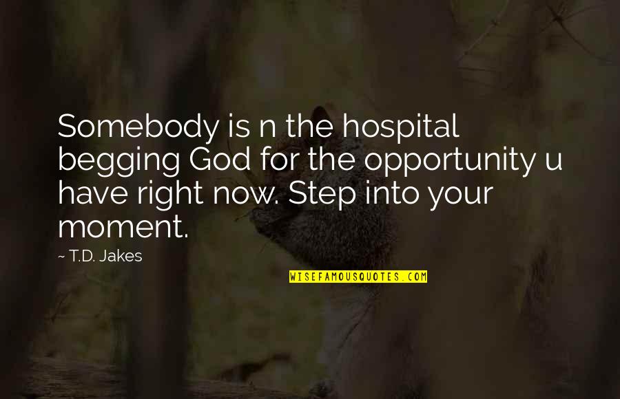 Steps Now Quotes By T.D. Jakes: Somebody is n the hospital begging God for Steps Now Quotes By T.D. Jakes: Somebody is n the hospital begging God for