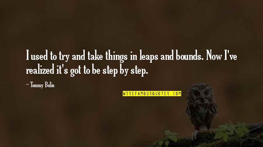 Steps Now Quotes By Tommy Bolin: I used to try and take things in Steps Now Quotes By Tommy Bolin: I used to try and take things in