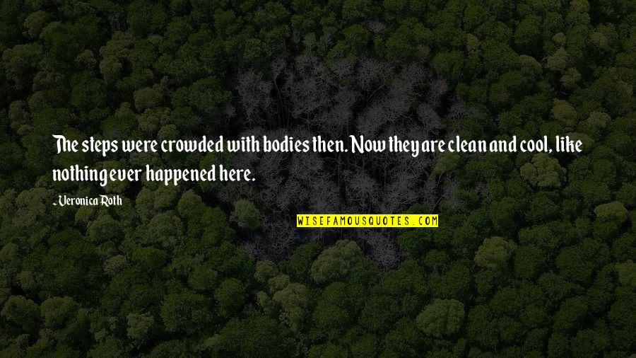 Steps Now Quotes By Veronica Roth: The steps were crowded with bodies then. Now Steps Now Quotes By Veronica Roth: The steps were crowded with bodies then. Now