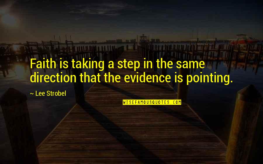Steps Of Faith Quotes By Lee Strobel: Faith is taking a step in the same