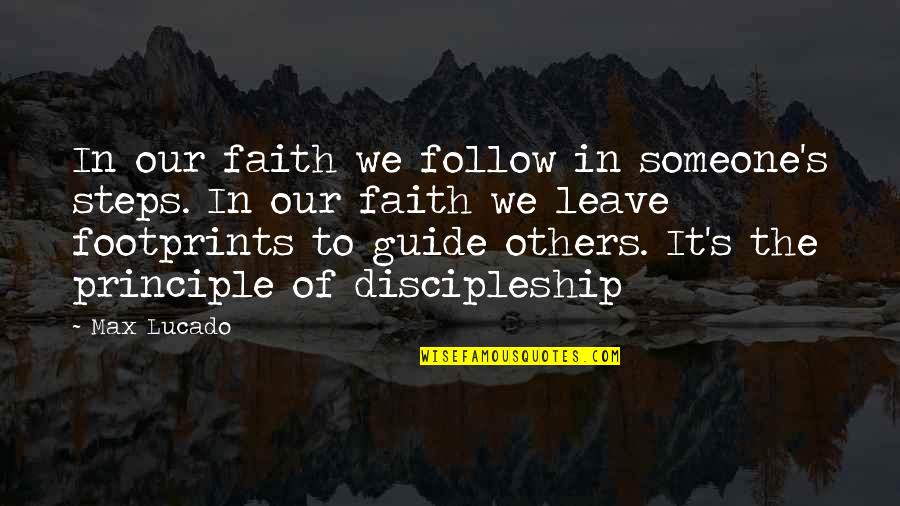 Steps Of Faith Quotes By Max Lucado: In our faith we follow in someone's steps.