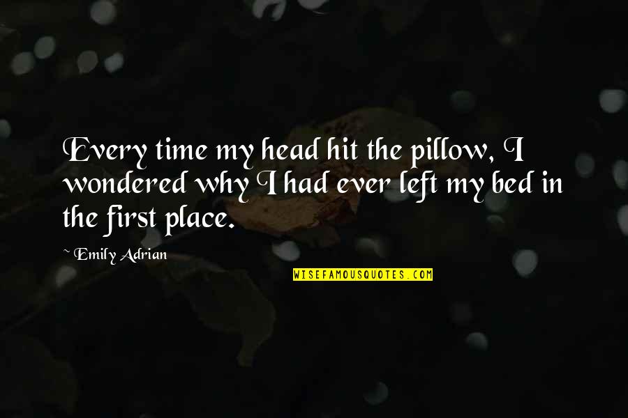 Steps Stairs Quotes By Emily Adrian: Every time my head hit the pillow, I