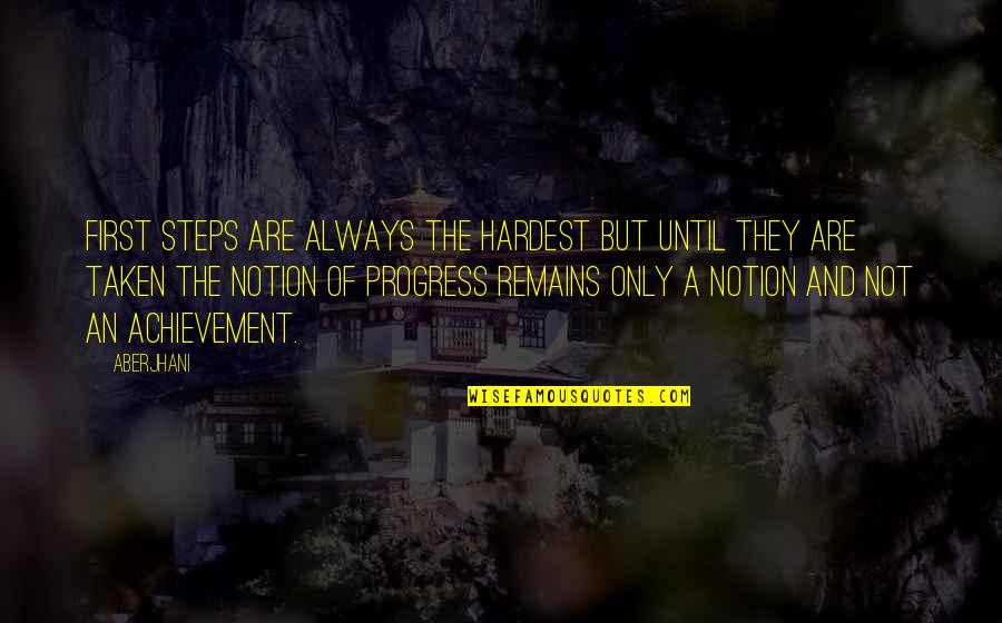 Steps Taken Quotes By Aberjhani: First steps are always the hardest but until Steps Taken Quotes By Aberjhani: First steps are always the hardest but until