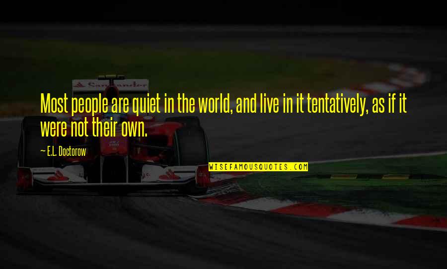 Steps Taken Quotes By E.L. Doctorow: Most people are quiet in the world, and Steps Taken Quotes By E.L. Doctorow: Most people are quiet in the world, and