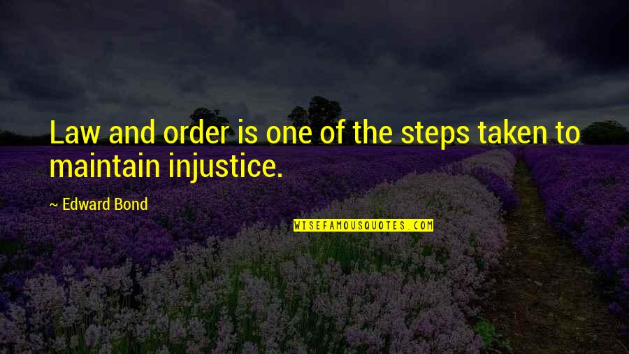 Steps Taken Quotes By Edward Bond: Law and order is one of the steps