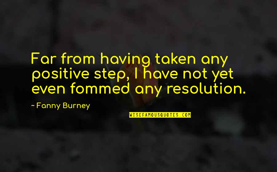 Steps Taken Quotes By Fanny Burney: Far from having taken any positive step, I