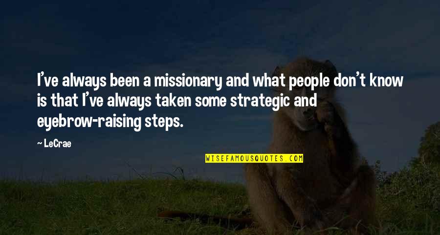 Steps Taken Quotes By LeCrae: I've always been a missionary and what people Steps Taken Quotes By LeCrae: I've always been a missionary and what people