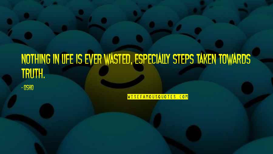 Steps Taken Quotes By Osho: Nothing in life is ever wasted, especially steps