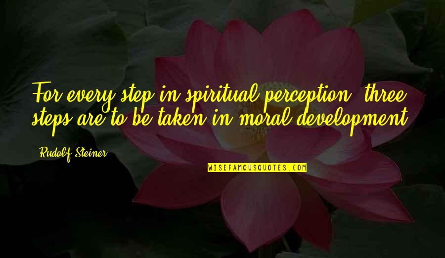 Steps Taken Quotes By Rudolf Steiner: For every step in spiritual perception, three steps Steps Taken Quotes By Rudolf Steiner: For every step in spiritual perception, three steps