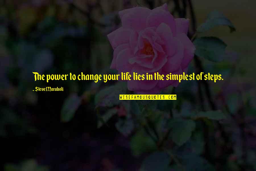 Steps To Success In Life Quotes By Steve Maraboli: The power to change your life lies in