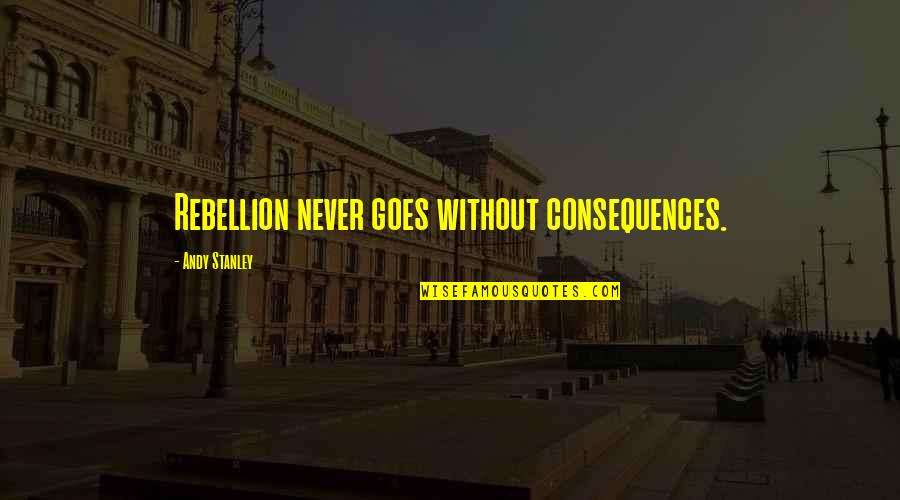 Stepsister Hot Quotes By Andy Stanley: Rebellion never goes without consequences. Stepsister Hot Quotes By Andy Stanley: Rebellion never goes without consequences.