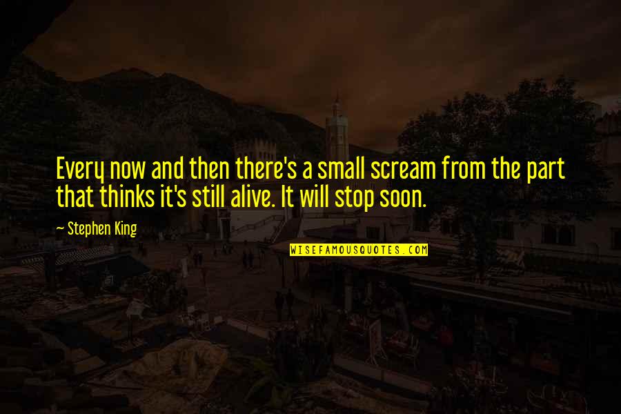 Stepsister Hot Quotes By Stephen King: Every now and then there's a small scream Stepsister Hot Quotes By Stephen King: Every now and then there's a small scream