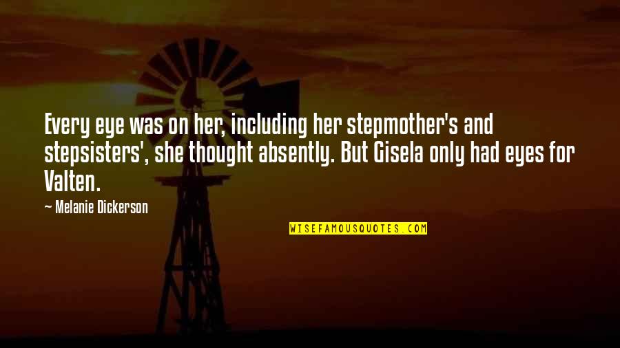 Stepsisters Quotes By Melanie Dickerson: Every eye was on her, including her stepmother's