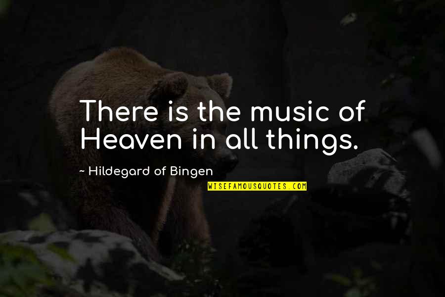 Stepski Quotes By Hildegard Of Bingen: There is the music of Heaven in all