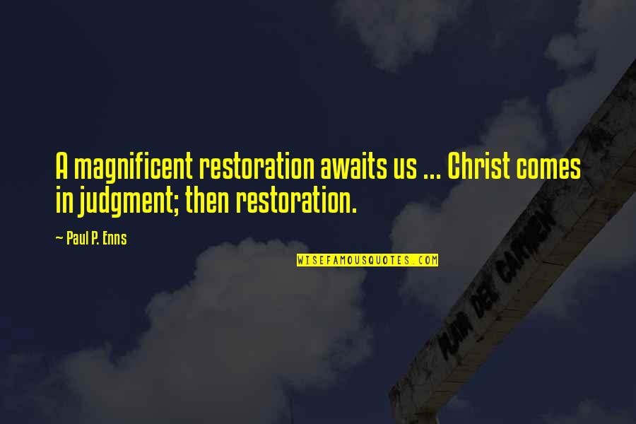 Stepski Quotes By Paul P. Enns: A magnificent restoration awaits us ... Christ comes