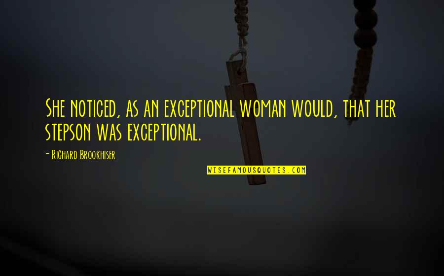 Stepson Quotes By Richard Brookhiser: She noticed, as an exceptional woman would, that Stepson Quotes By Richard Brookhiser: She noticed, as an exceptional woman would, that