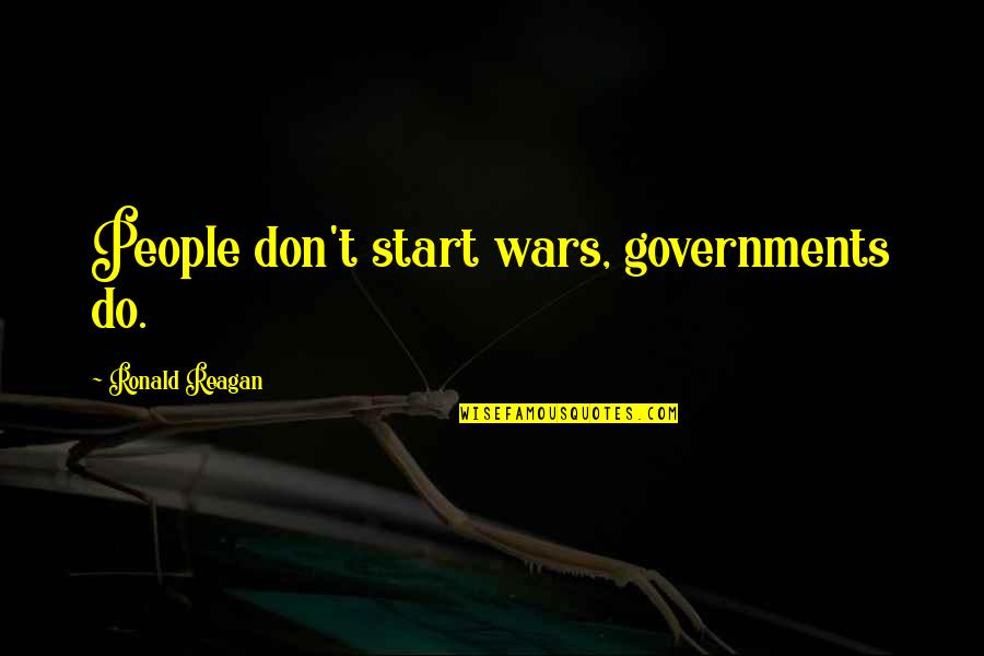 Stepson Quotes By Ronald Reagan: People don't start wars, governments do. Stepson Quotes By Ronald Reagan: People don't start wars, governments do.