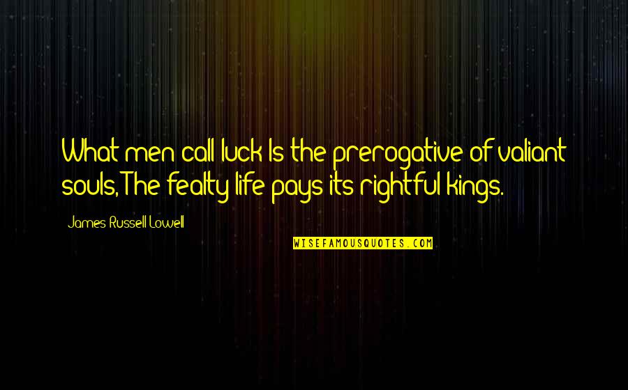 Stepstones Got Quotes By James Russell Lowell: What men call luck Is the prerogative of Stepstones Got Quotes By James Russell Lowell: What men call luck Is the prerogative of