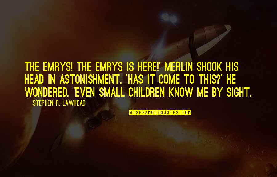 Stepstones Got Quotes By Stephen R. Lawhead: The Emrys! The Emrys is here!' Merlin shook