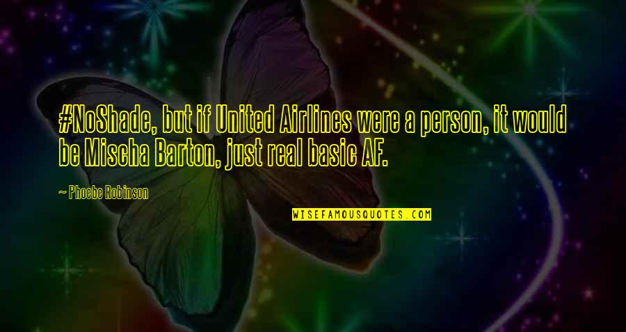 Stepstones Zelf Quotes By Phoebe Robinson: #NoShade, but if United Airlines were a person, Stepstones Zelf Quotes By Phoebe Robinson: #NoShade, but if United Airlines were a person,