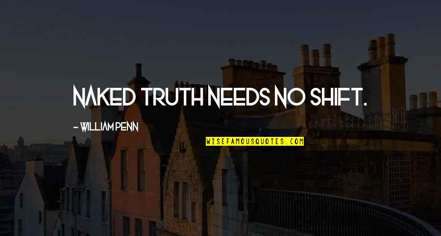 Stepter Law Quotes By William Penn: Naked Truth needs no shift. Stepter Law Quotes By William Penn: Naked Truth needs no shift.