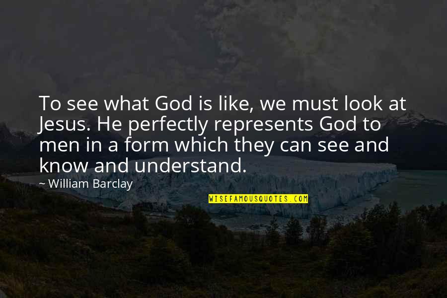 Stepwise Approach Quotes By William Barclay: To see what God is like, we must