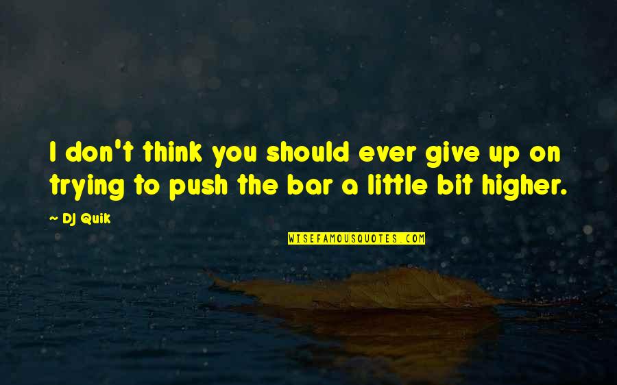Sterba Props Quotes By DJ Quik: I don't think you should ever give up