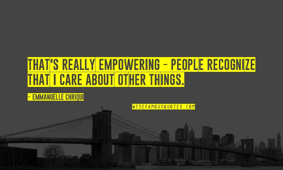 Sterba Props Quotes By Emmanuelle Chriqui: That's really empowering - people recognize that I