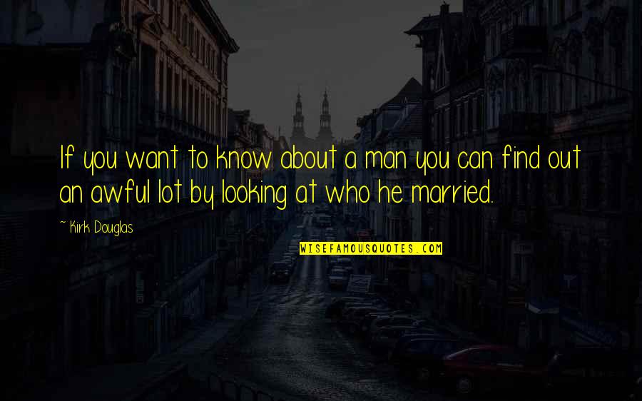 Sterek Love Quotes By Kirk Douglas: If you want to know about a man