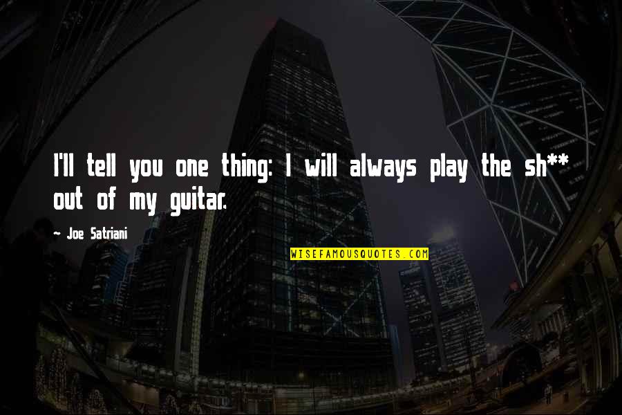 Sterela Group Quotes By Joe Satriani: I'll tell you one thing: I will always
