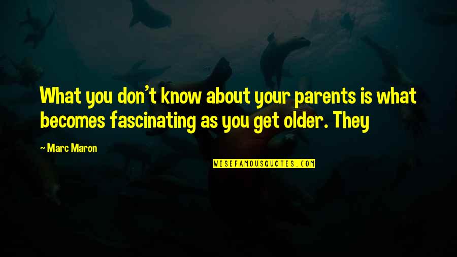 Sterenberg James Quotes By Marc Maron: What you don't know about your parents is Sterenberg James Quotes By Marc Maron: What you don't know about your parents is