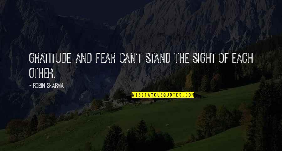 Stereophonics Discography Quotes By Robin Sharma: Gratitude and fear can't stand the sight of